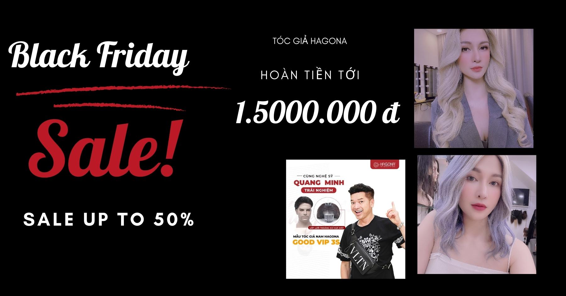 BLACK FRIDAY 2021 - HOÀN TIỀN TỚI 1 TRIỆU 500 KHI MUA TÓC GIẢ HAGONA 