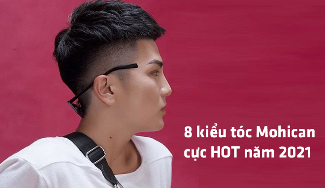 8 kiểu tóc mohican cực HOT sẽ làm mưa làm làm gió trong năm 2021